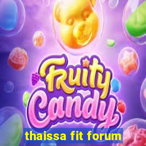 thaissa fit forum